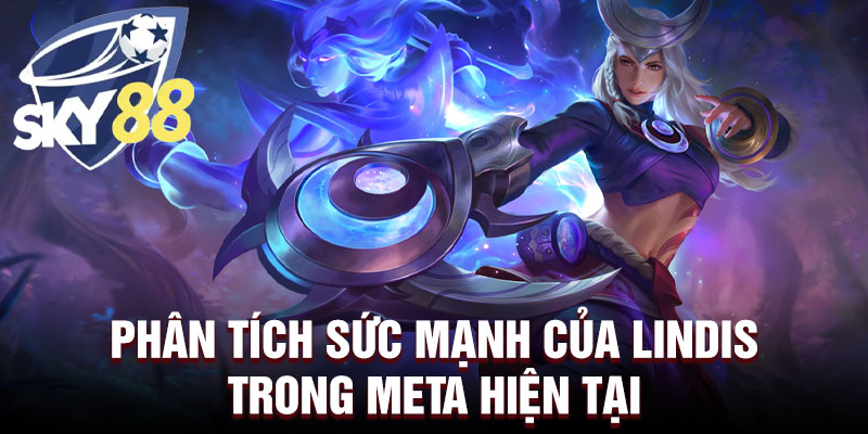 Phân tích sức mạnh của lindis trong meta hiện tại