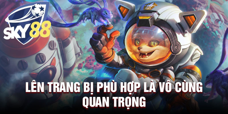 Lên trang bị phù hợp là vô cùng quan trọng