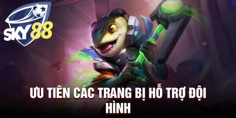 Ưu tiên các trang bị hỗ trợ đội hình