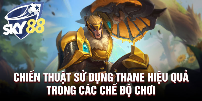 Chiến thuật sử dụng Thane hiệu quả trong các chế độ chơi